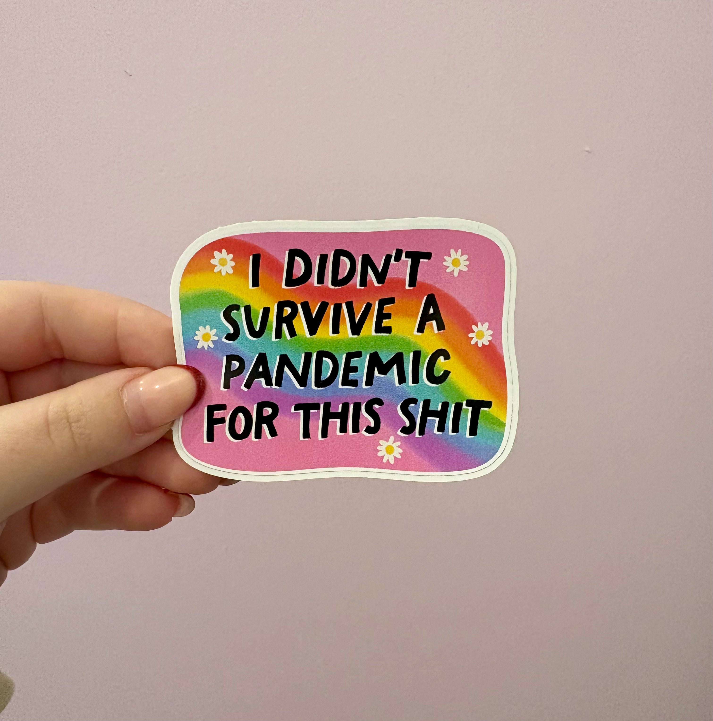 'I Didn't Survive A Pandemic For This Sh*t' Sticker