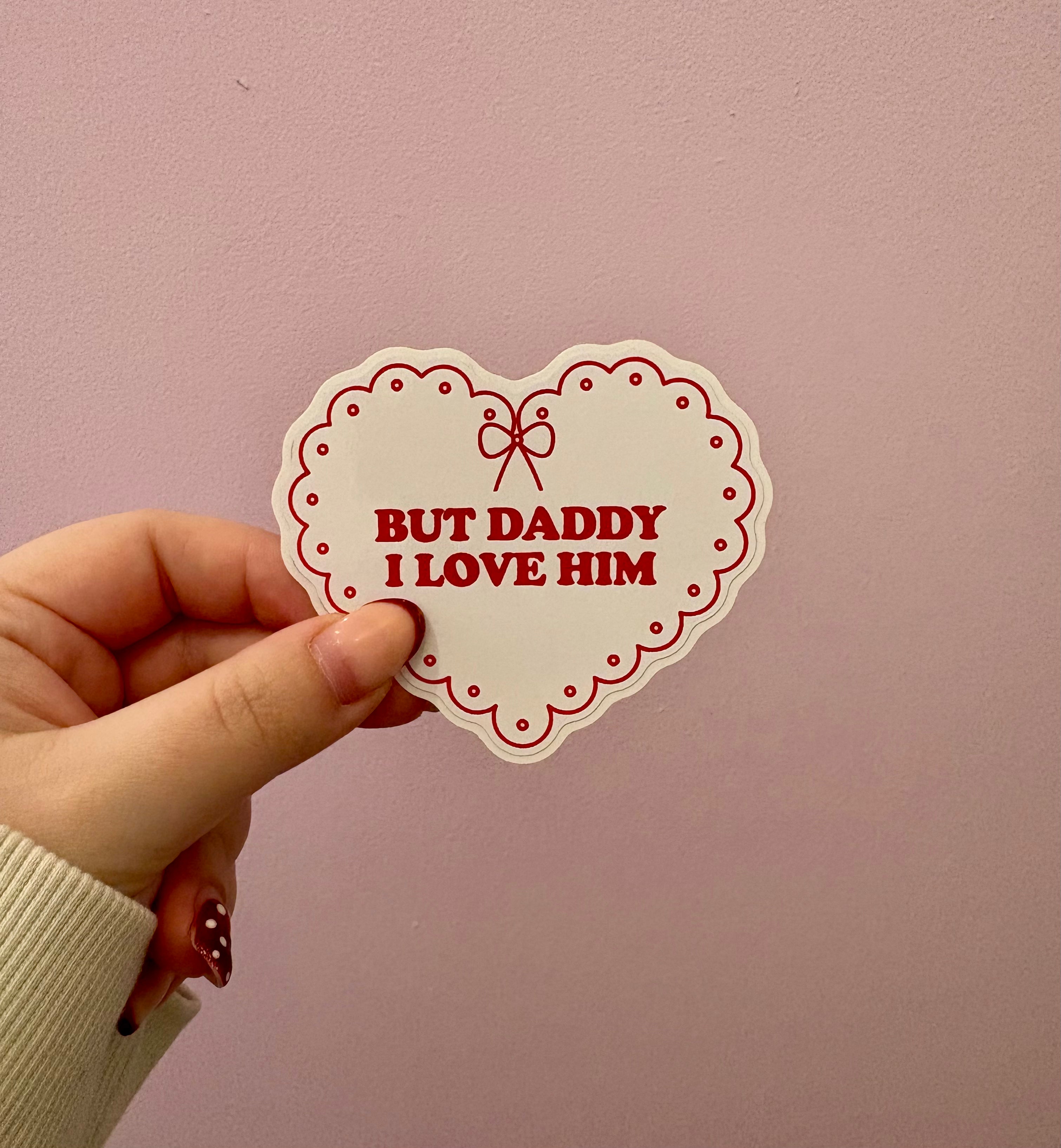 'But Daddy I Love Him' Sticker