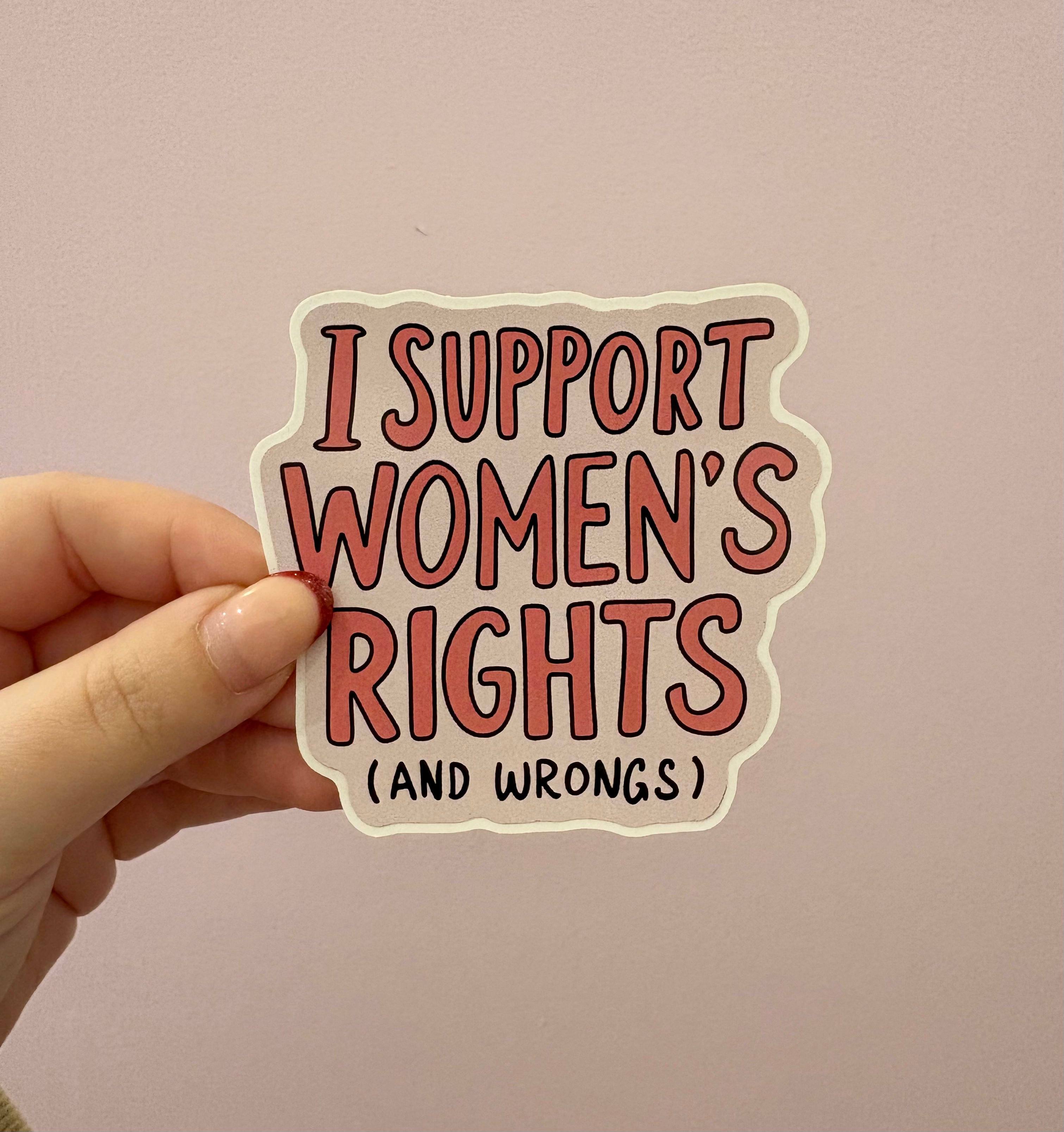 'I Support Women's Rights (And Wrongs)' Sticker